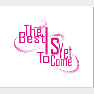 The Best Is Yet To Come Posters and Art